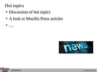 10 december 2020@hellosct1
Hot topics
●
Discussion of hot topics
●
A look at Mozilla Press articles
●
…
 