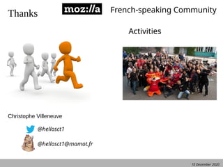 10 December 2020
Christophe Villeneuve
@hellosct1
@hellosct1@mamot.fr
Thanks French-speaking Community
Activities
 