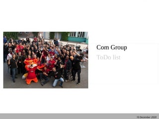 10 December 2020
Com Group
ToDo list
 
