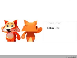 10 December 2020
Com Group
ToDo List
 