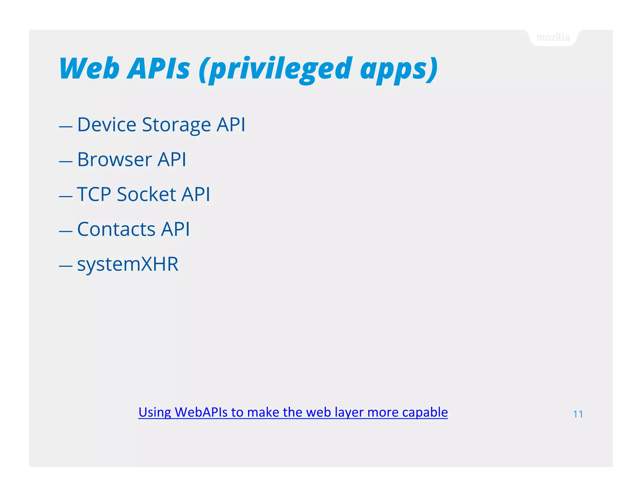 Defined by manifest
{
"name": "My App",
"description": "My elevator pitch goes here",
"launch_path": "/",
”icons": { "128": "/img/icon-128.png" },
"developer": {
"name": "Your name or organization",
"url": http://your-homepage-here.org
}
}
11
App manifest
 