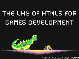 The why of HTML5 for
 games development
 