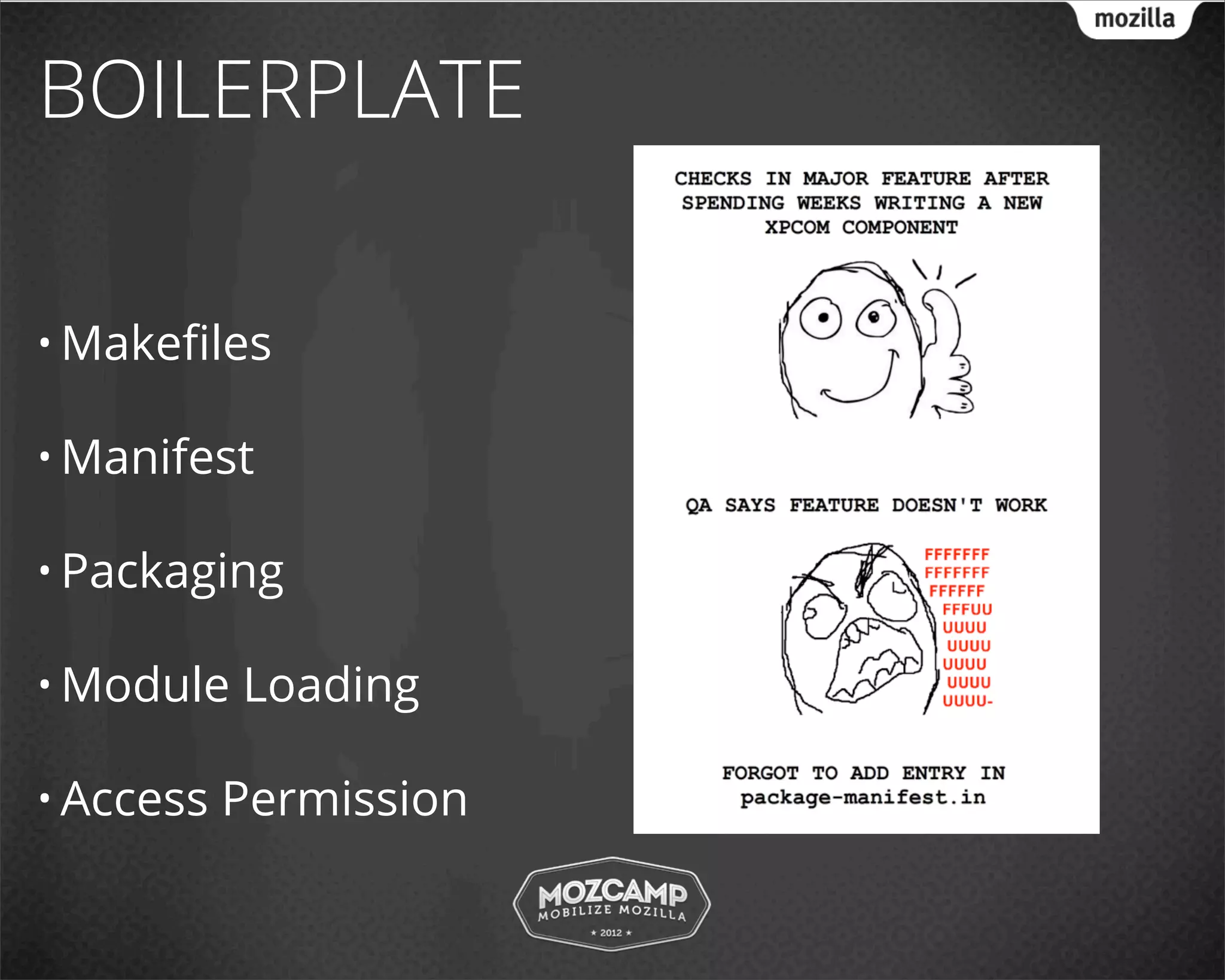 BOILERPLATE

• Makeﬁles

• Manifest

• Packaging

• Module   Loading

• Access   Permission
 