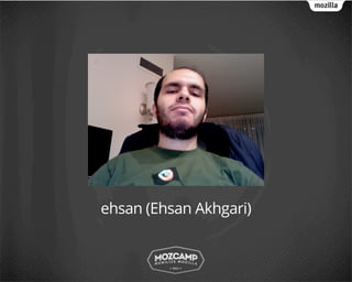 ehsan (Ehsan Akhgari)
 