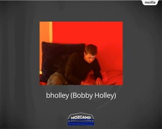 bholley (Bobby Holley)
 