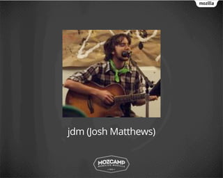 jdm (Josh Matthews)
 