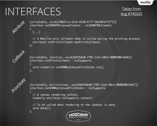 INTERFACES                                                               Taken from
                                                                        bug #745025

       te    [scriptable, uuid(a7062fca-41c6-4520-b777-3bb30fd77273)]
             interface nsIDOMHTMLCanvasElement : nsIDOMHTMLElement
     bu

             {
  tri


               [...]
At




               // A Mozilla-only callback that is called during the printing process.
               attribute nsIPrintCallback mozPrintCallback;
             };
       k
     ac




             [scriptable, function, uuid(8d5fb8a0-7782-11e1-b0c4-0800200c9a66)]
  llb




             interface nsIPrintCallback : nsISupports
Ca




             {
               void render(in nsIDOMMozCanvasPrintState ctx);
             };
        te
      ta




             [scriptable, builtinclass, uuid(8d5fb8a0-7782-11e1-b0c4-0800200c9a67)]
    tS




             interface nsIDOMMozCanvasPrintState : nsISupports
  in




             {
Pr




               // A canvas rendering context.
               readonly attribute nsISupports context;

               // To be called when rendering to the context is done.
               void done();
             };
 