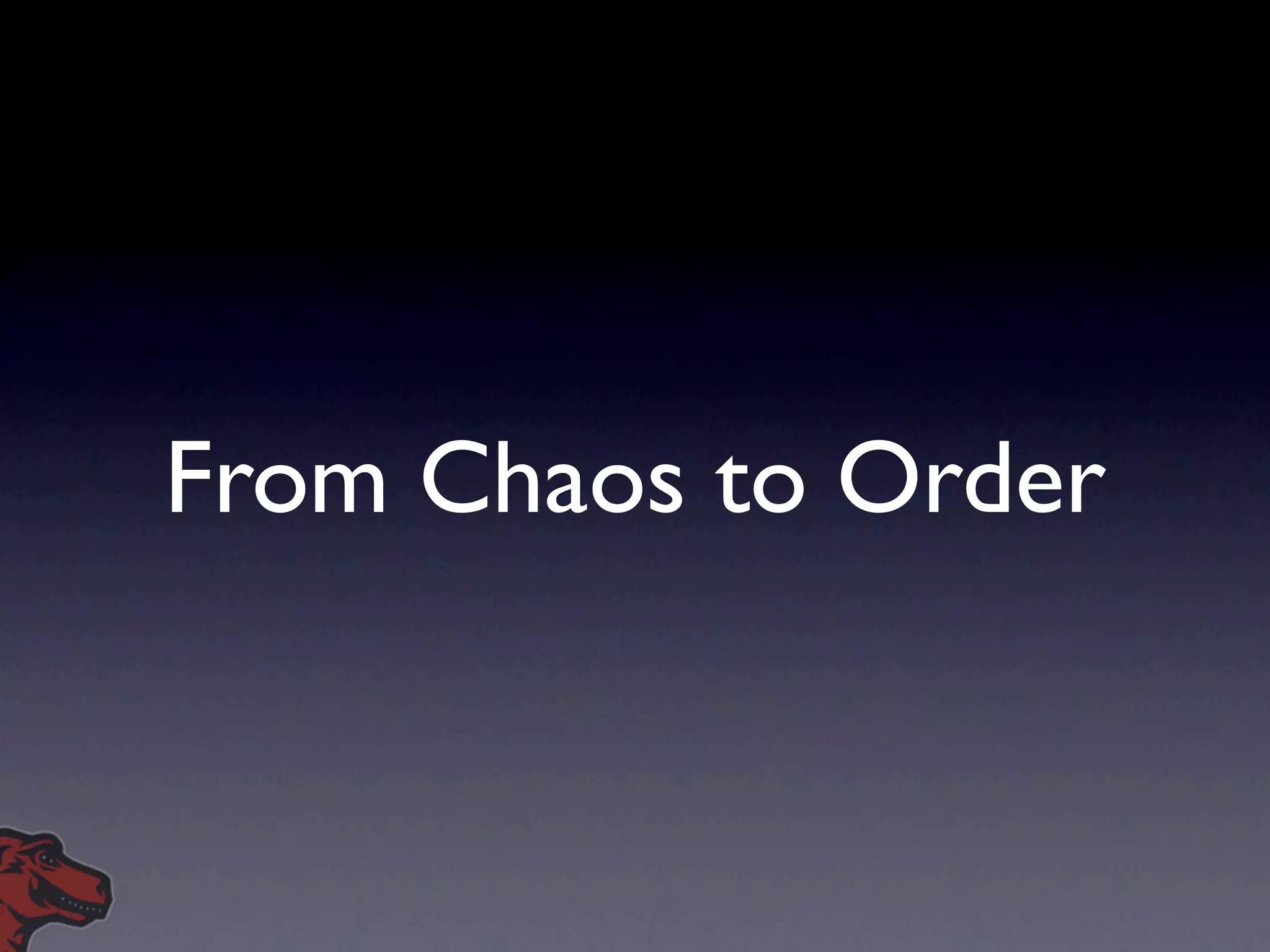 From Chaos to Order
 
