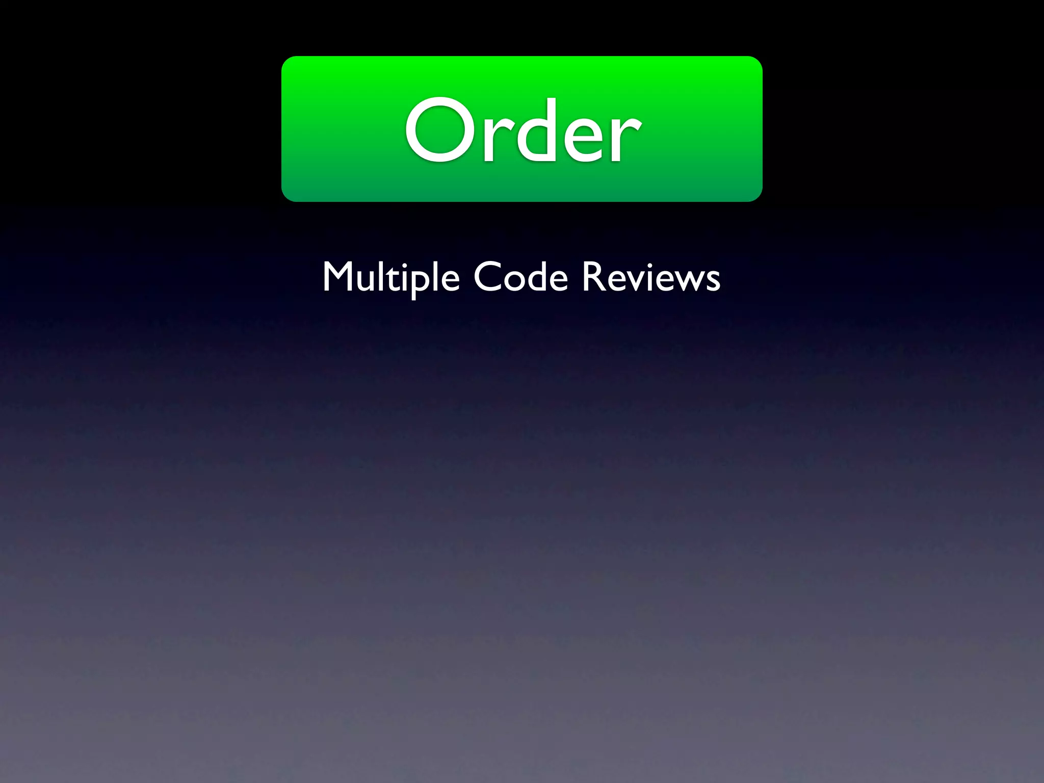 Order
Multiple Code Reviews
 