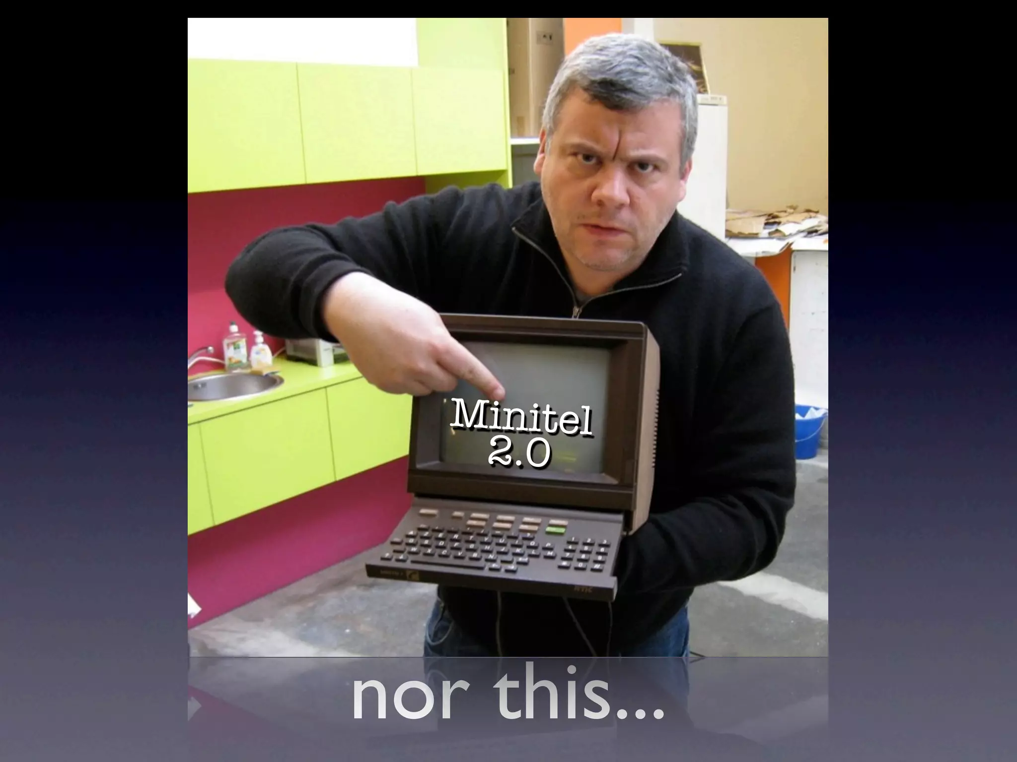 Minitel
    2.0




nor this...
 