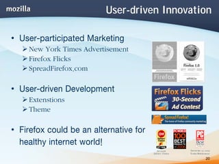 User-driven Innovation

• User-participated Marketing
    New York Times Advertisement
    Firefox Flicks
    SpreadFirefo...