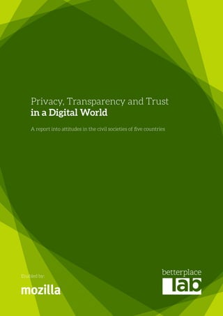Privacy, Transparency and Trust
in a Digital World
A report into attitudes in the civil societies of five countries
Enabled by:
 