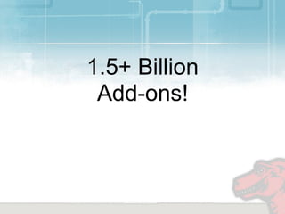 1.5+ Billion
 Add-ons!
 
