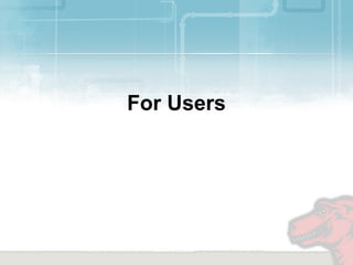 For Users
 