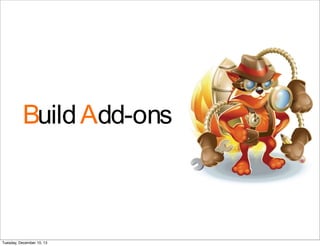 BuildAdd-ons
Tuesday, December 10, 13
 
