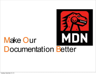 Make Our
Documentation Better
Tuesday, December 10, 13
 