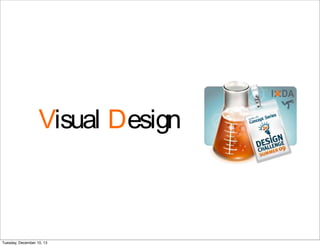 Visual Design
Tuesday, December 10, 13
 