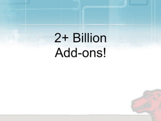 2+ Billion
Add-ons!
 