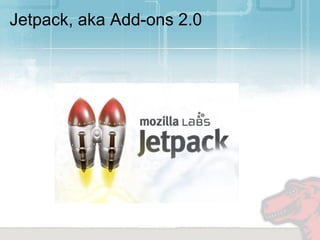 Jetpack, aka Add-ons 2.0
 