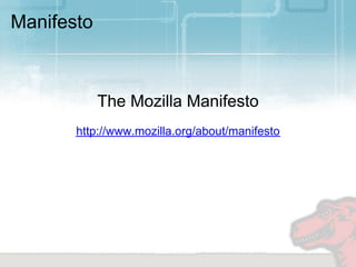Manifesto



            The Mozilla Manifesto
       http://www.mozilla.org/about/manifesto
 