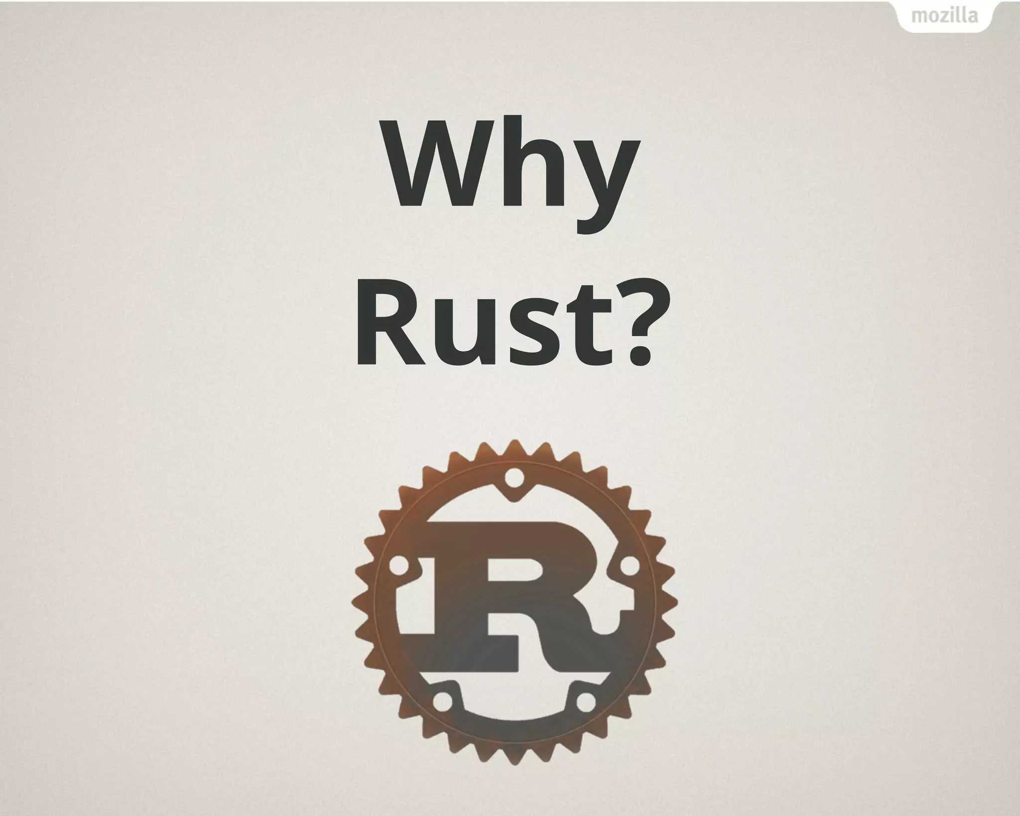 Why
Rust?
 