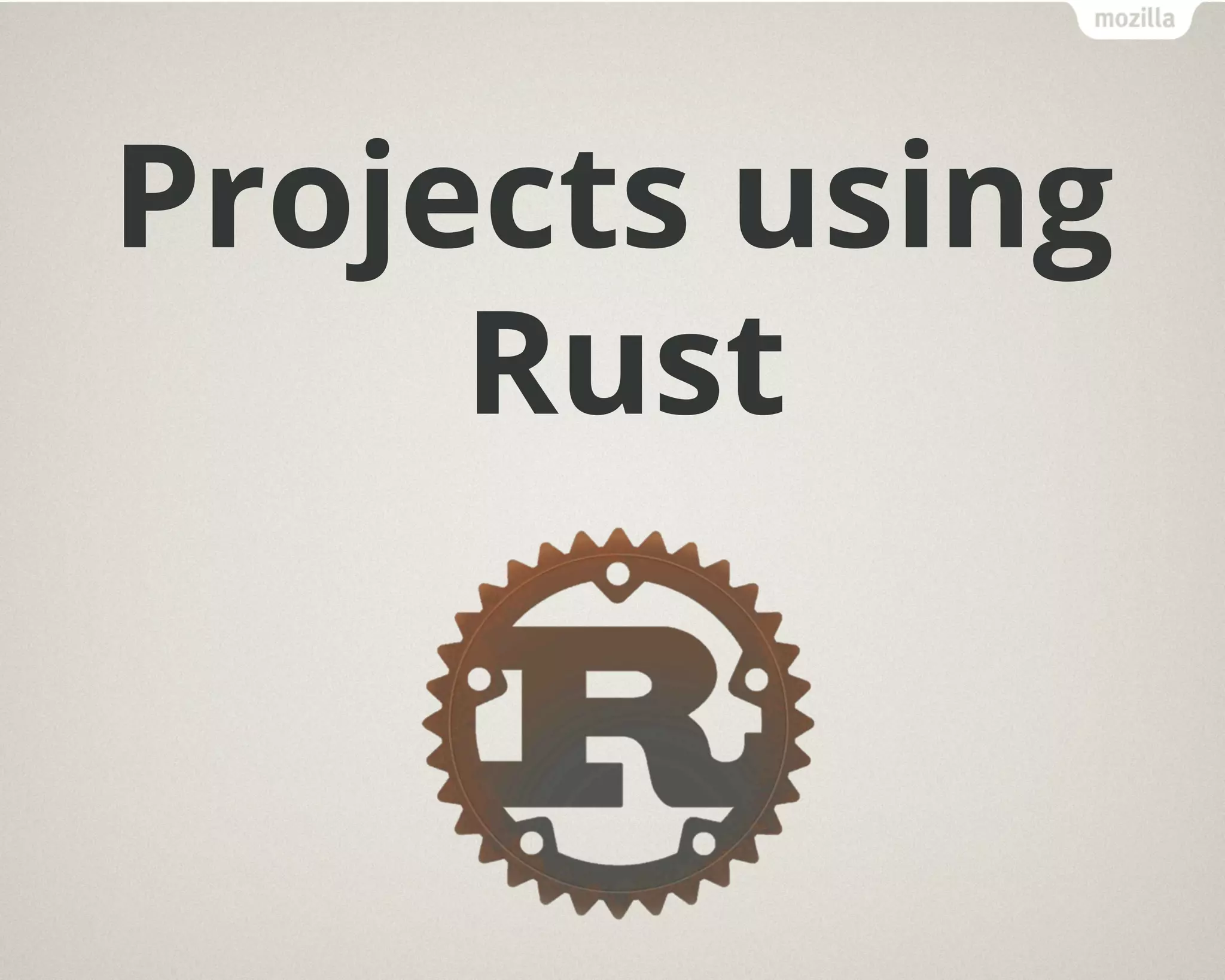 Projects using
Rust
 