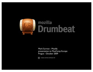 Mark Surman - Mozilla
presentation to MozCamp Europe
Prague - October 2009
  creative commons attribution 3.0
 