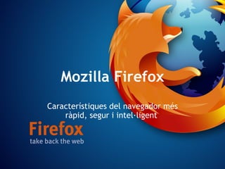 Mozilla Firefox Característiques del navegador més ràpid, segur i intel·ligent  