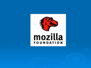 Mozilla Foundation
Non profit

15 juli 2003

Mountain Vieuw – California (USA)

Ontwikkelaars en personeel Mozilla.org
 