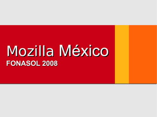 Mozilla  México FONASOL 2008 