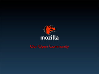 mozilla
Our Open Community
 