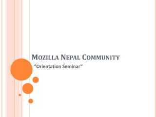 MOZILLA NEPAL COMMUNITY
“Orientation Seminar”
 