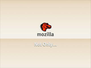 mozilla
Not Only...
 