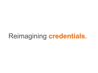 Reimagining credentials.
 