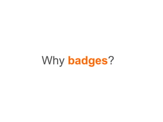 Why badges?
 