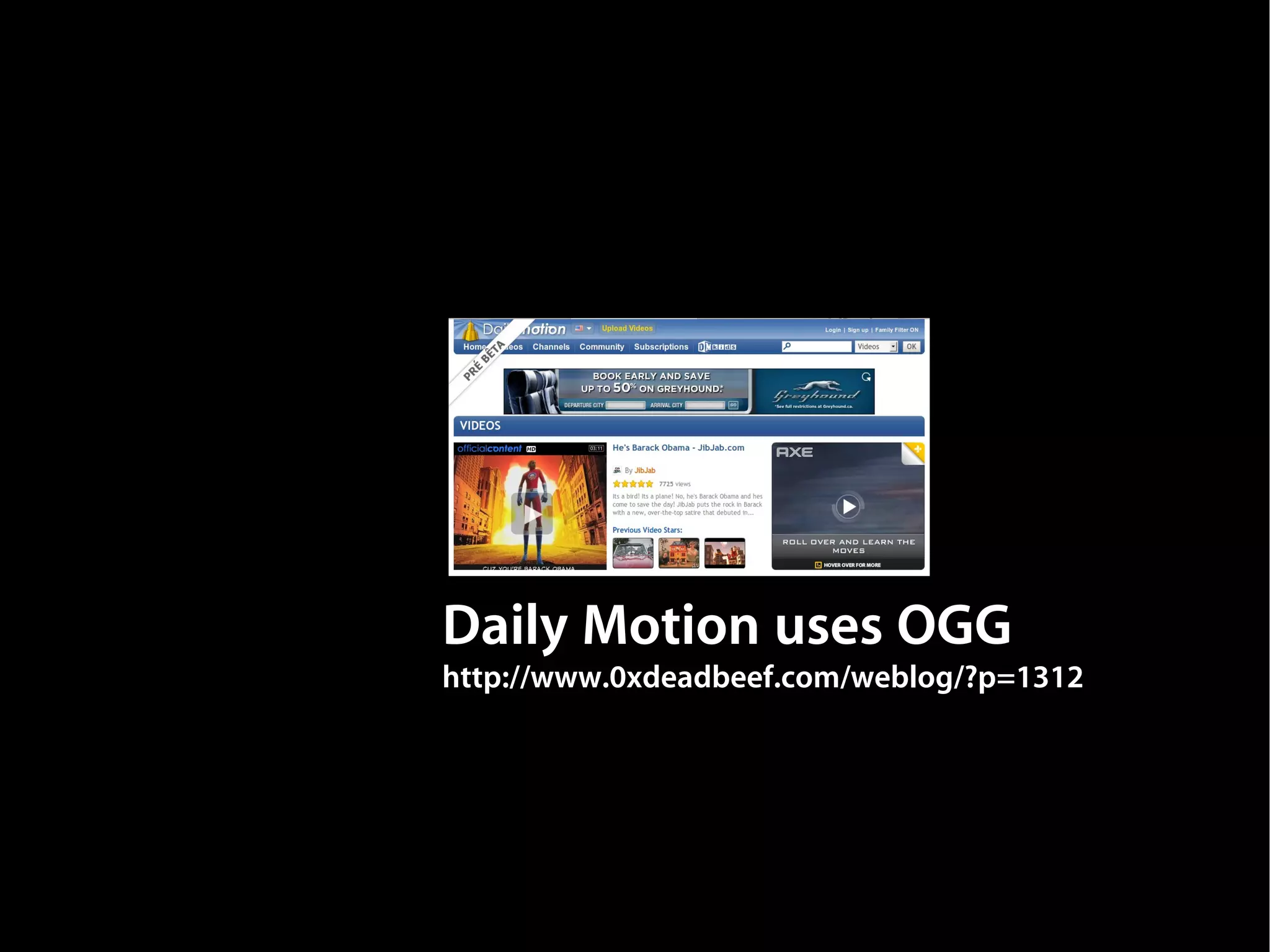 Daily Motion uses OGG
http://www.0xdeadbeef.com/weblog/?p=1312
 