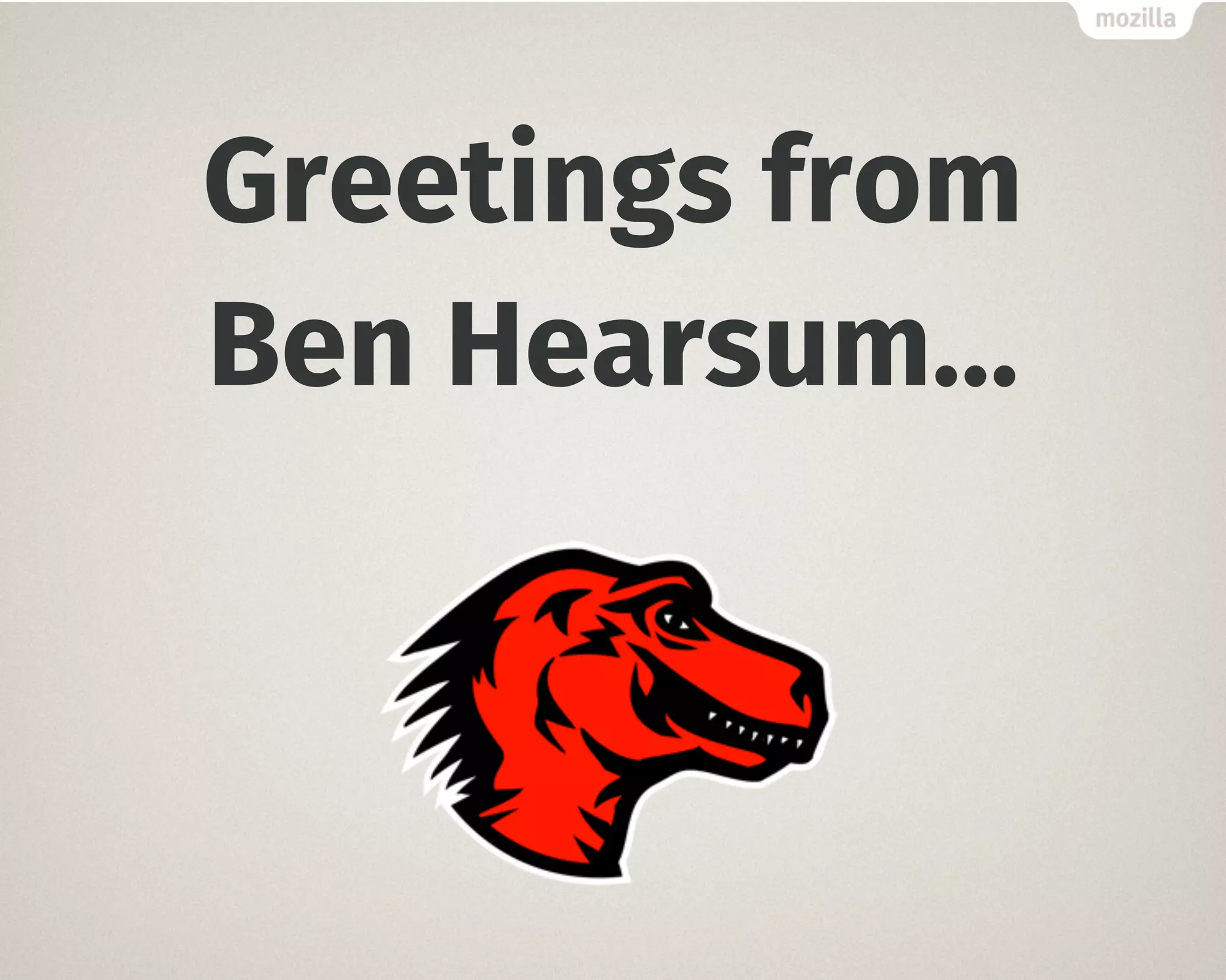 Greetings from
Ben Hearsum…
 