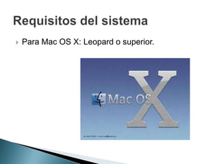  Para Mac OS X: Leopard o superior.
 