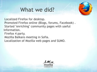 What we aim to do? Promote Mozilla mission and products. (online, festivals) 