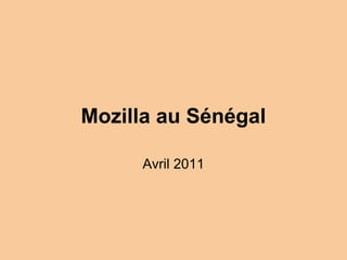 Mozilla au Sénégal

      Avril 2011
 