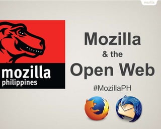 Mozilla
& the
Open Web
#MozillaPH
 