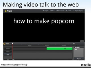 Making video talk to the web




http://mozillapopcorn.org/
 
