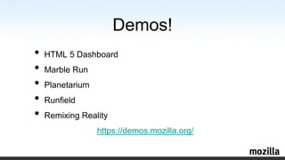 Demos!HTML 5 DashboardMarble RunPlanetariumRunfieldRemixing Realityhttps://demos.mozilla.org/