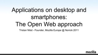 Tristan Nitot- Founder, Mozilla Europe @ Nonick 2011 Applications on desktop and smartphones: The Open Web approach 