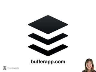 bufferapp.com
@courtneyseiter
 