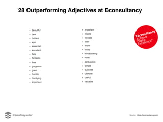 Source: https://econsultancy.com
28 Outperforming Adjectives at Econsultancy
@courtneyseiter
 