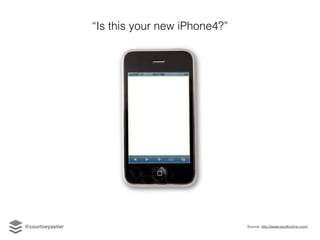 Source: http://www.tandfonline.com/
“Is this your new iPhone4?”
@courtneyseiter
 