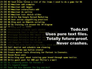 Todo.txt
Uses pure text files.
Totally future-proof.
Never crashes.
 