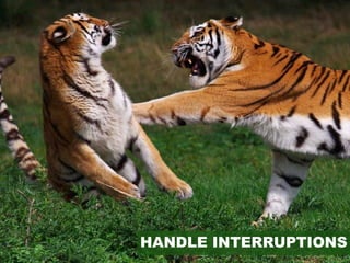 HANDLE INTERRUPTIONS
 