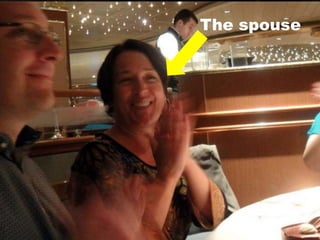 The spouse
 